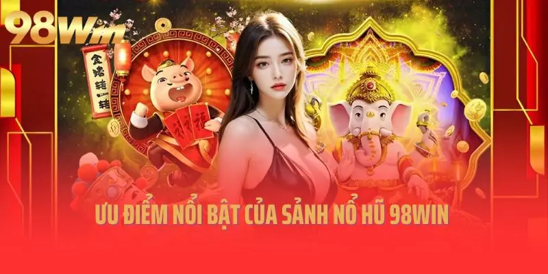 98Win Nổ hũ mang đến trải nghiệm gì cho người chơi?