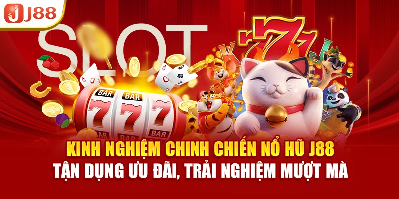 Bí quyết chinh phục Nổ hũ hiệu quả tại J88
