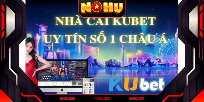 Các lý do khi lựa chọn nhà cái Kubet