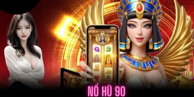 Nổ hủ 90 – Cơ Hội Săn Jackpot Lớn Mỗi Ngày