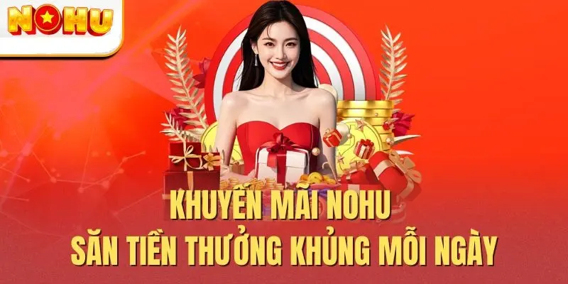 Tổng hợp chương trình Khuyến mãi Nổ hũ nổi bật