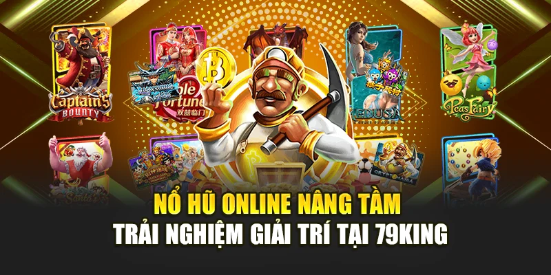 Trải nghiệm game nổ hũ tại Nhà cái 79King