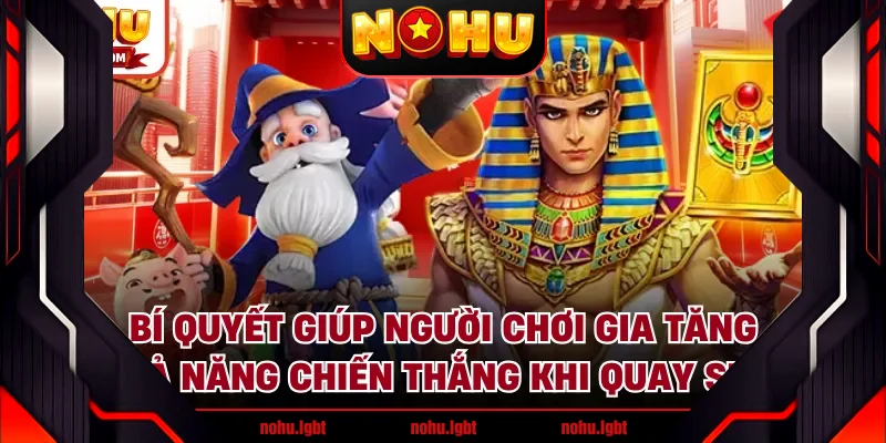 Bí quyết giúp người chơi gia tăng khả năng chiến thắng khi quay Slot