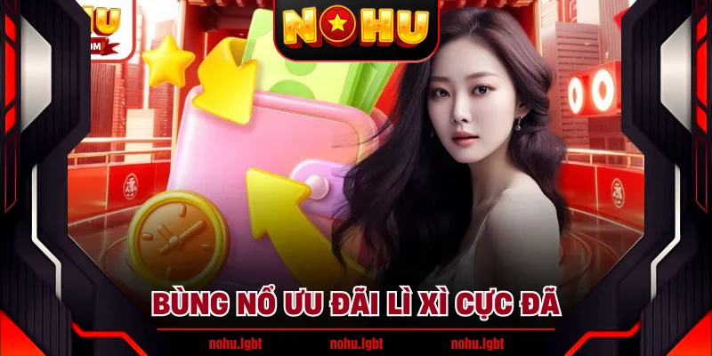 Bùng nổ ưu đãi lì xì cực đã