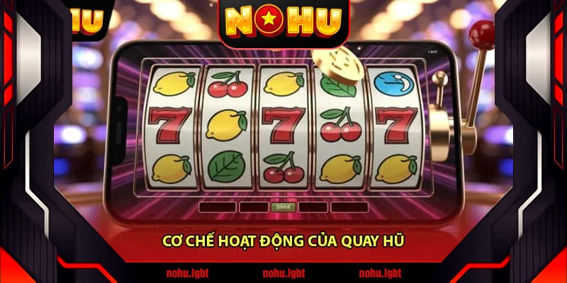 Cơ chế hoạt động của quay hũ 