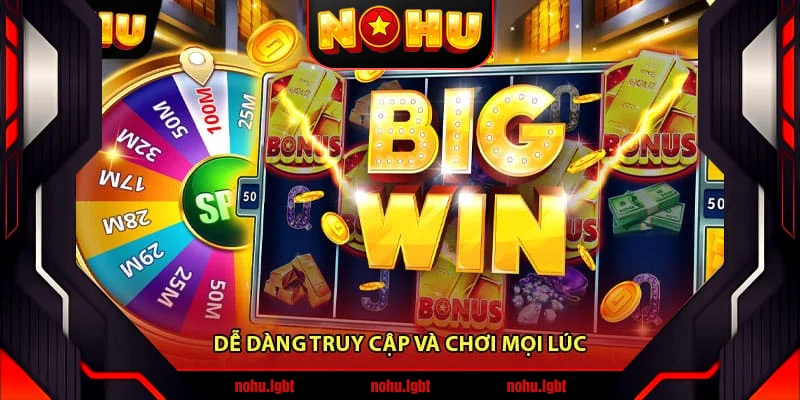 Dễ dàng truy cập và chơi mọi lúc