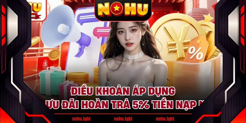 Điều khoản áp dụng cho ưu đãi hoàn trả 5% tiền nạp NOHU