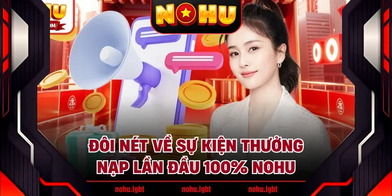 Đôi nét về sự kiện thưởng nạp lần đầu 100% NOHU