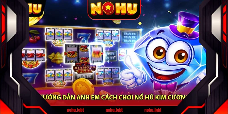 Hướng dẫn anh em cách chơi Nổ Hũ Kim Cương