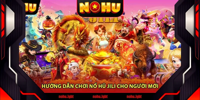 Hướng dẫn chơi Nổ hũ JiLi cho người mới