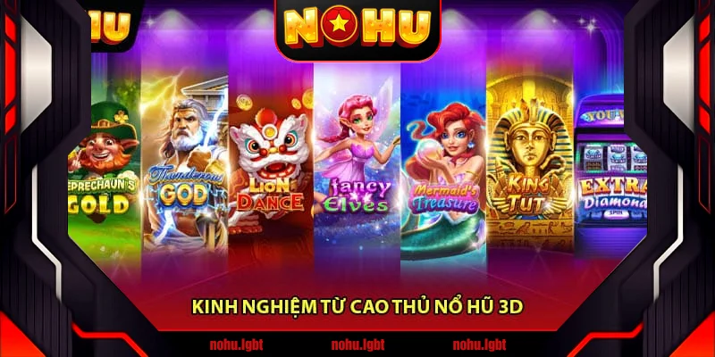 Kinh Nghiệm Từ Cao Thủ Nổ Hũ 3D
