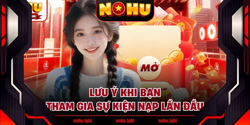 Lưu ý khi bạn tham gia sự kiện nạp lần đầu