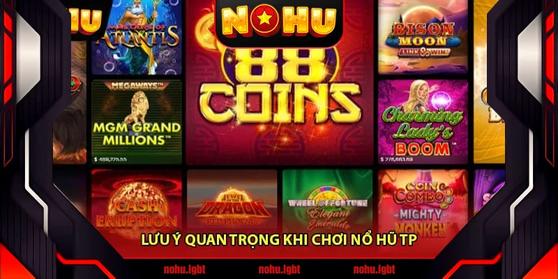 Lưu ý quan trọng khi chơi Nổ Hũ TP