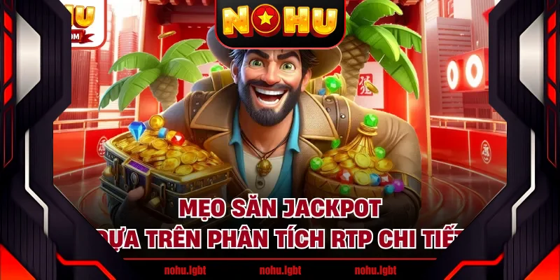 Mẹo săn jackpot dựa trên phân tích RTP chi tiết