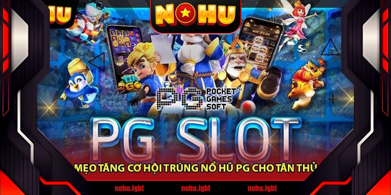 Mẹo tăng cơ hội trúng Nổ hũ PG cho tân thủ