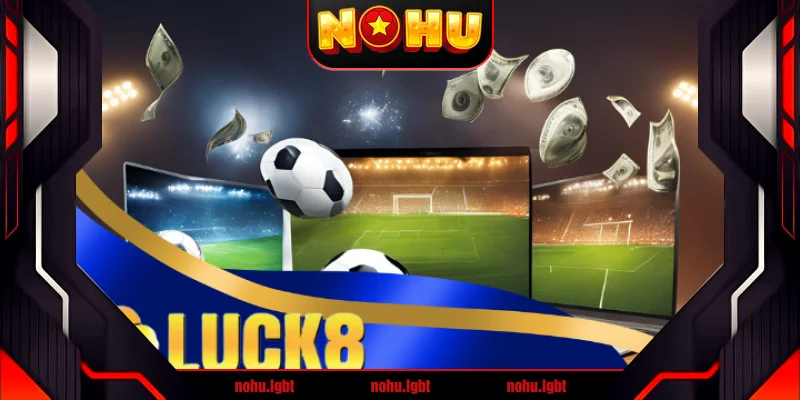 Luck8 là gì? Đây có phải nhà cái uy tín hàng đầu hay không?