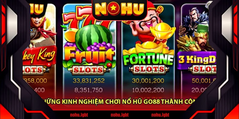 Những Kinh Nghiệm Chơi Nổ Hũ Go88 Thành Công