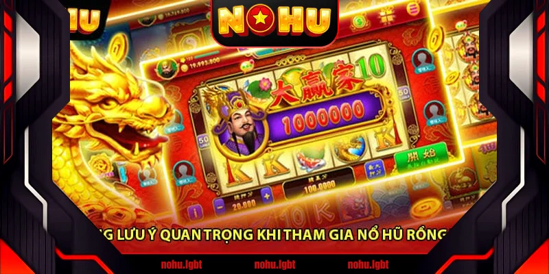 Những lưu ý quan trọng khi tham gia Nổ hũ rồng vàng