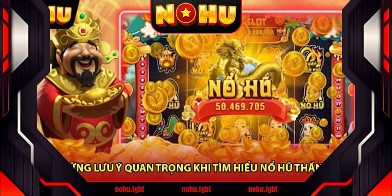 Những lưu ý quan trọng khi tìm hiểu Nổ hũ thần tài