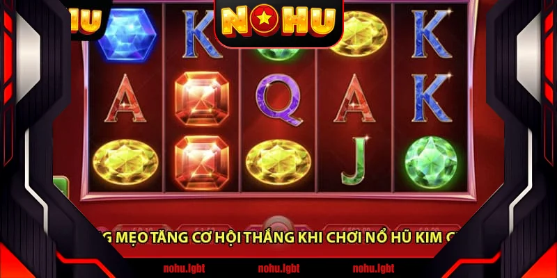 Những mẹo tăng cơ hội thắng khi chơi Nổ Hũ Kim Cương