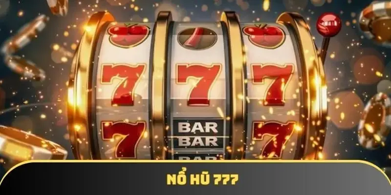 Tìm hiểu về sảnh nổ hũ 777