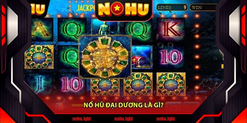 Nổ hũ đại dương là gì?