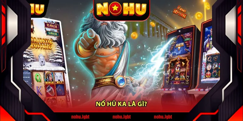 Nổ hũ KA là gì?