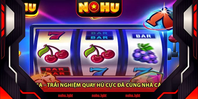 Nổ Hũ KA – Trải Nghiệm Quay Hũ Cực Đã Cùng Nhà Cái Uy Tín