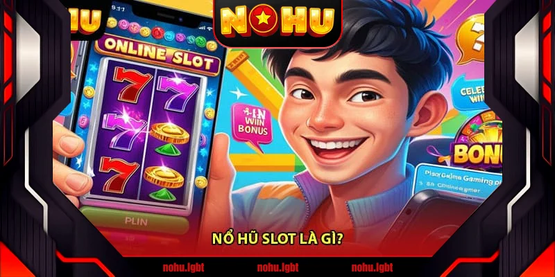 Nổ Hũ Slot Là Gì?