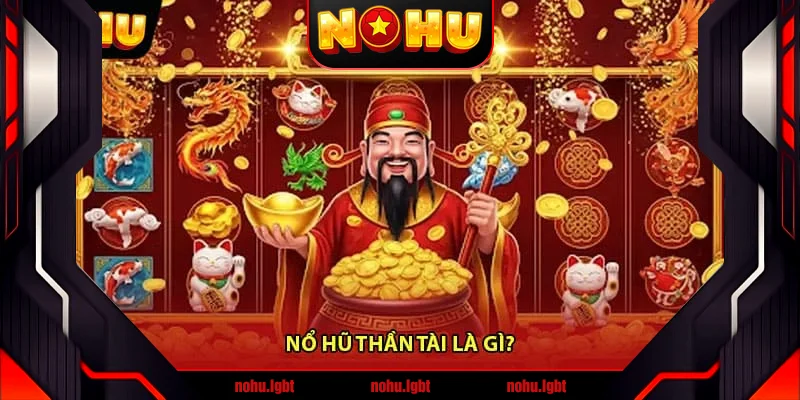Nổ hũ thần tài là gì?