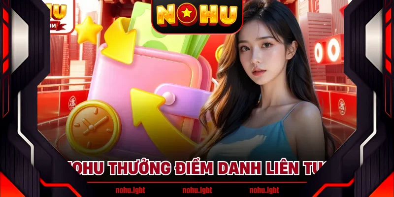 NOHU thưởng điểm danh liên tục