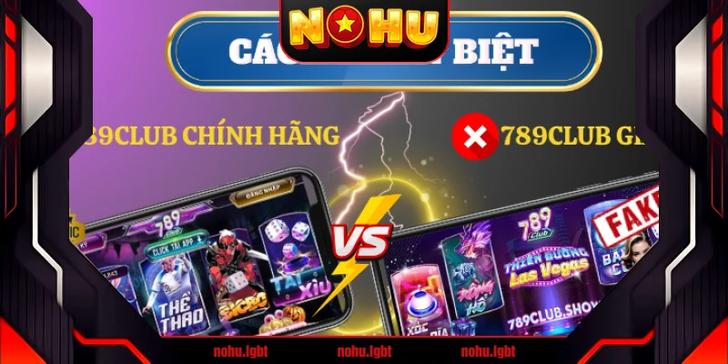 4 bước kiểm tra phân biệt 789Club chính hãng và giả mạo