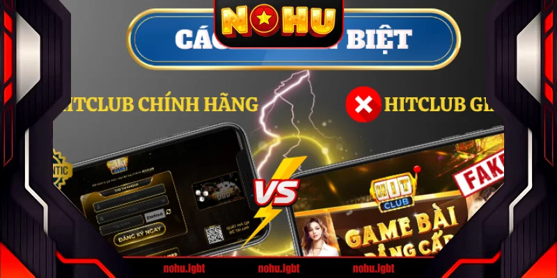 Hướng dẫn phân biệt Hitclub chính hãng và giả mạo
