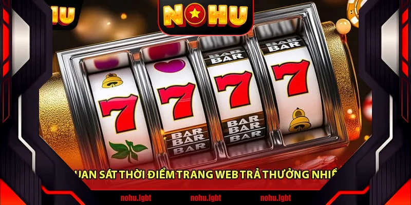 Quan sát thời điểm trang web trả thưởng nhiều