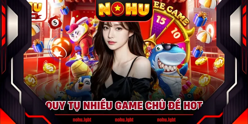 Quy tụ nhiều game chủ đề hot