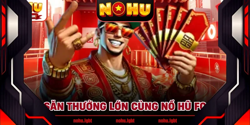 Săn thưởng lớn cùng nổ hũ FC