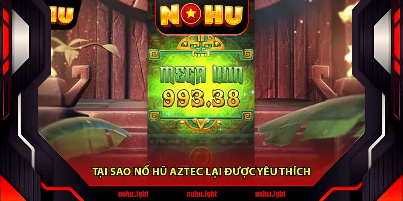 Tại sao Nổ Hũ Aztec lại được yêu thích