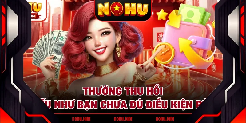 Thưởng thu hồi nếu như bạn chưa đủ điều kiện rút