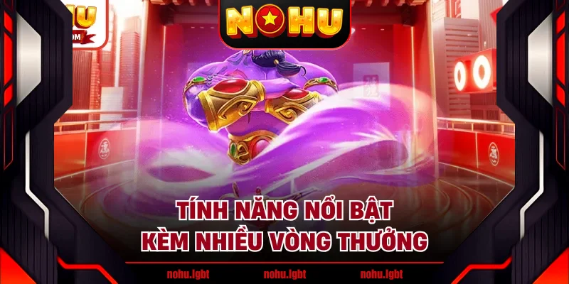 Tính năng nổi bật kèm nhiều vòng thưởng