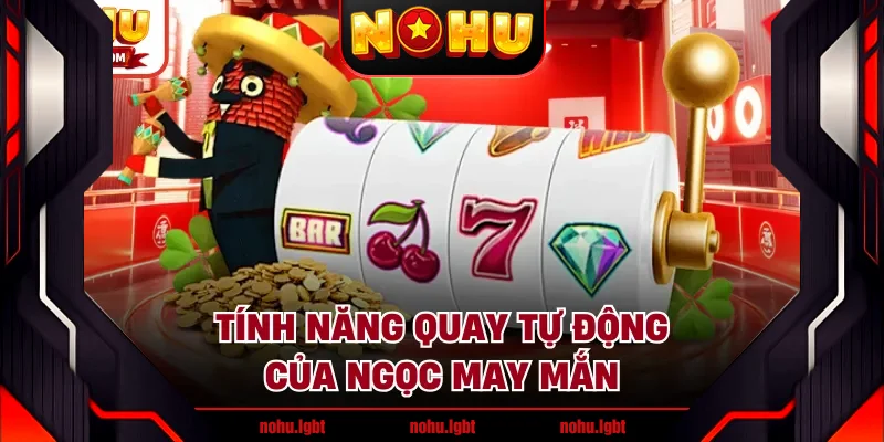 Tính năng quay tự động của ngọc may mắn 