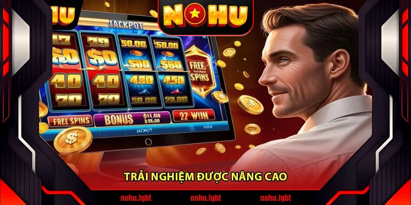 Trải Nghiệm Được Nâng Cao
