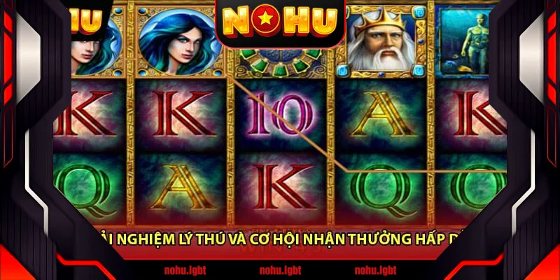Trải nghiệm lý thú và cơ hội nhận thưởng hấp dẫn