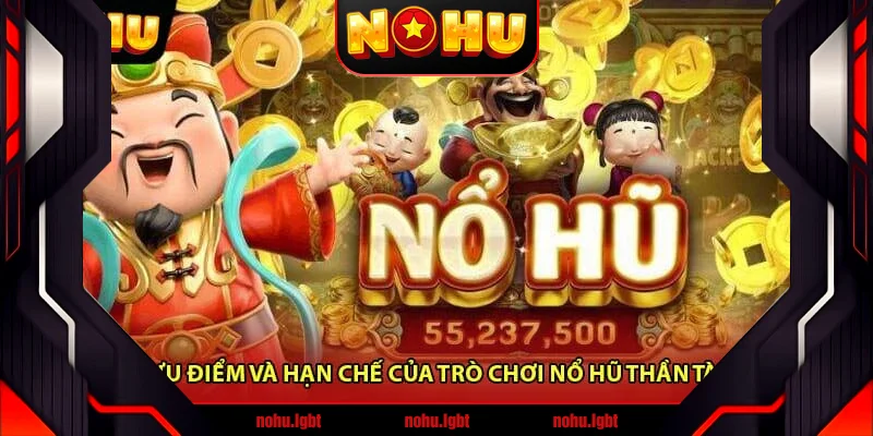 Ưu điểm và hạn chế của trò chơi Nổ hũ thần tài